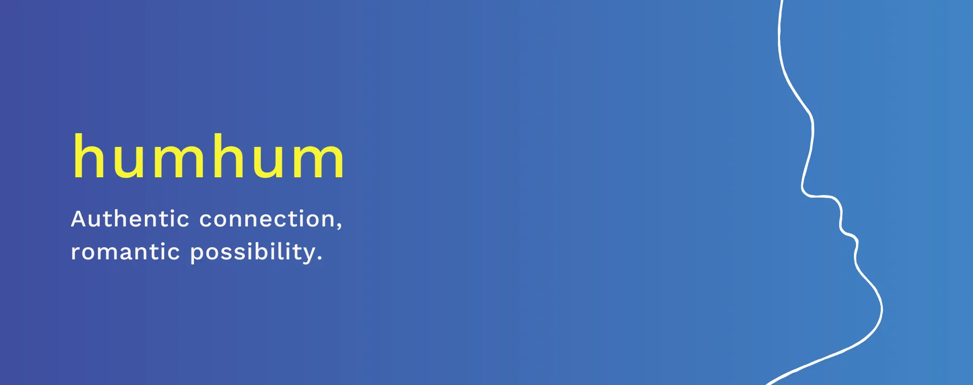 humhum: Authentic connection, romantic possibility.
