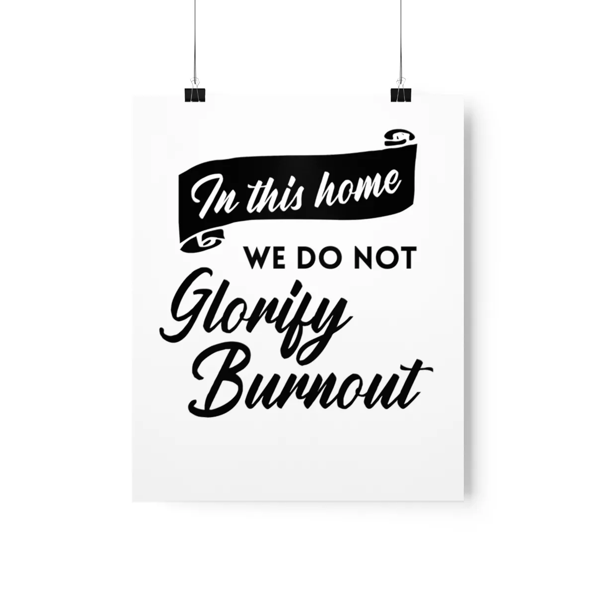 Poster that says "In this house we do not glorify burnout"