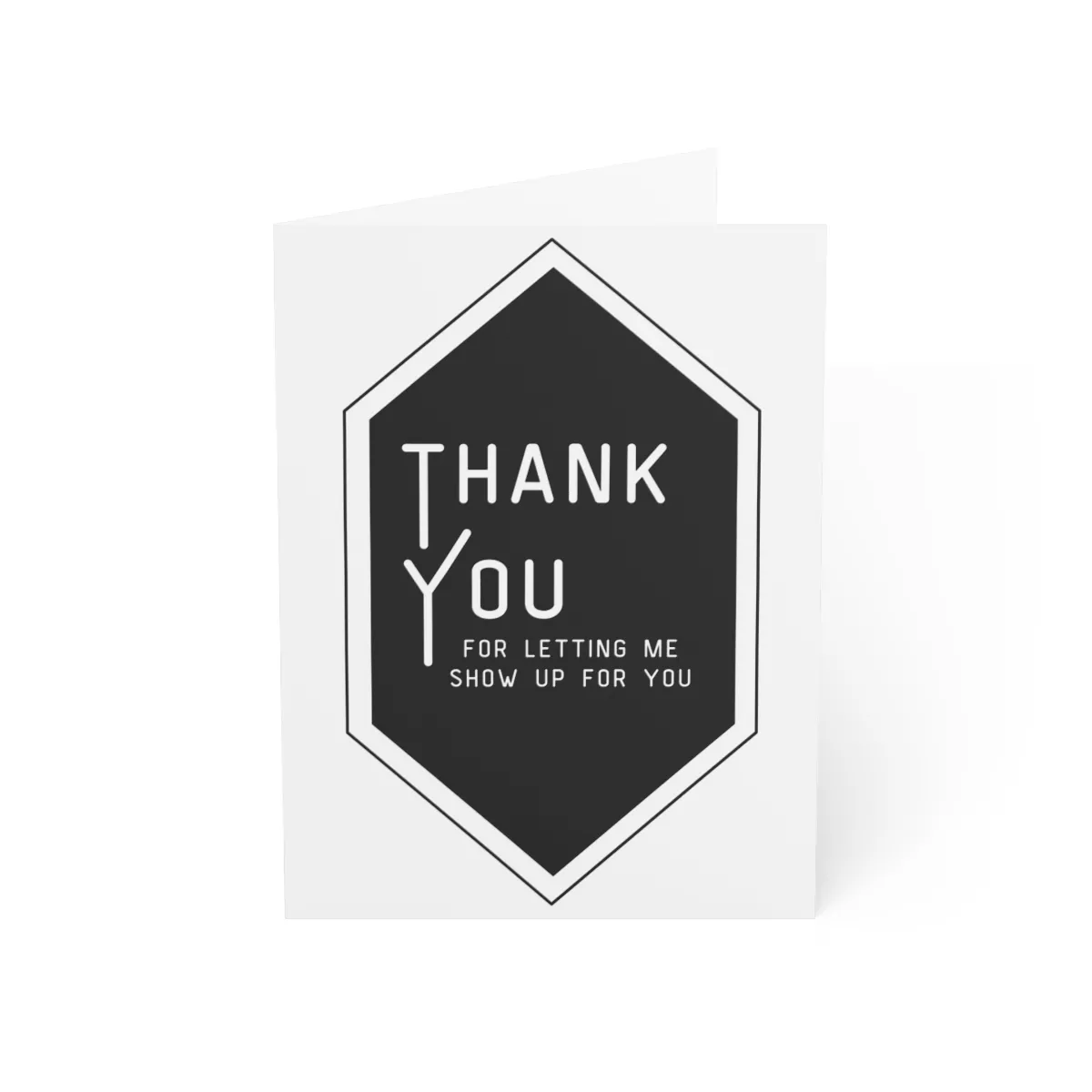 Greeting card that says "Thank you for letting me show up for you."