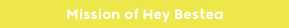 Mission of Hey Bestea