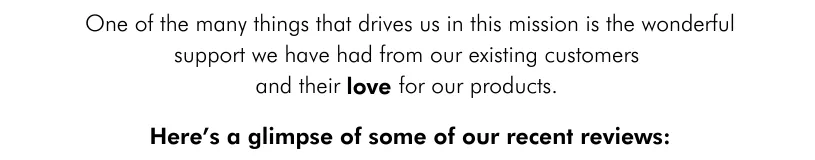 one of the things that drives us in this mission is the support and repeat purchases of our existing customers - we love that you love our products so much!
