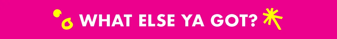 What Else You Got? [white type on teal background]
