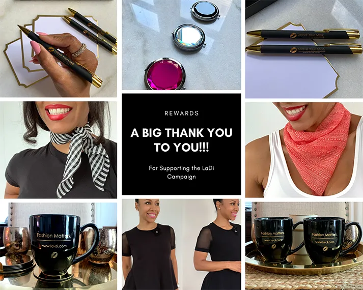 Rewards for your contribution to the LaDi campaign on IFWOC.  Black and Gold Pen, Black and Gold Fashion Matters Mug, LaDi Silk Scarves, LaDi Tee, LaDi Dresses