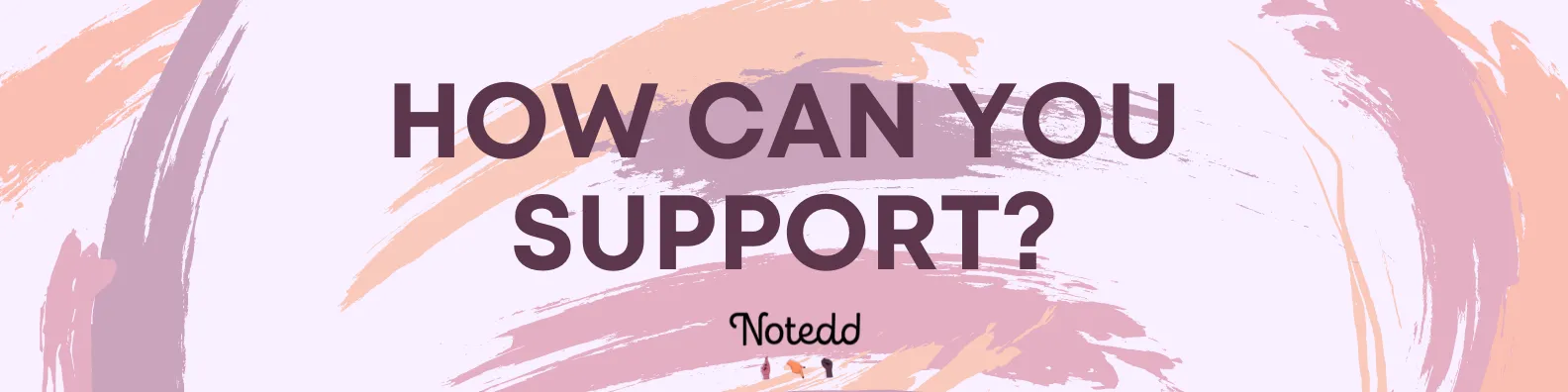 Text box stating How Can You Support?