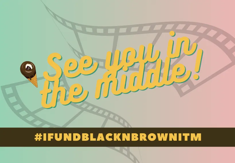 Colorful graphic with text "See you in the middle!" and the campaign hashtag #ifundblacknbrownitm.