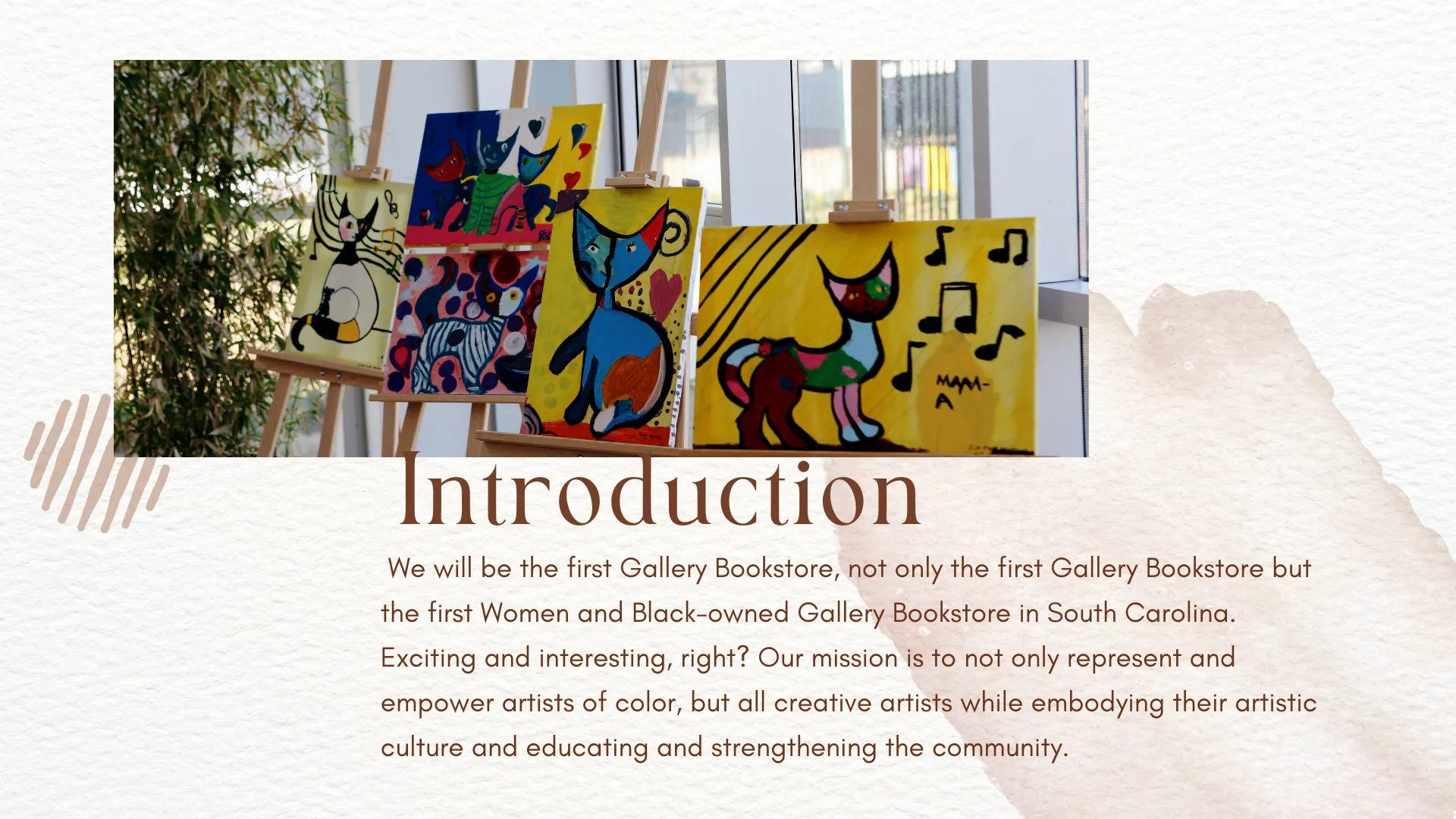 We will be the first Gallery Bookstore, not only the first Gallery Bookstore but the first Women and Black-owned Gallery Bookstore in South Carolina. Exciting and interesting, right? Our mission is to not only represent and empower artists of color, but all creative artists while embodying their artistic culture and educating and strengthening the community.